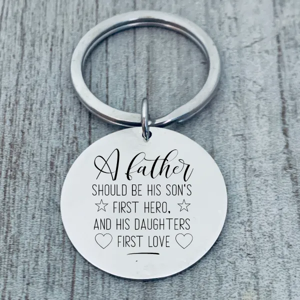 Dad Keychain- A Father Should be His Son's First Hero and Daughter's First Love