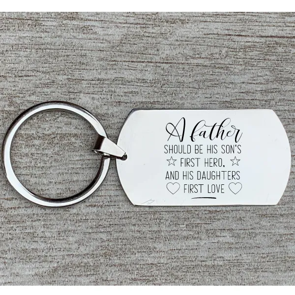 Dad Keychain- A Father Should be His Son's First Hero and Daughter's First Love